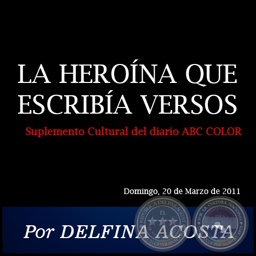 LA HERONA QUE ESCRIBA VERSOS - Por DELFINA ACOSTA - Domingo, 20 de Marzo de 2011
